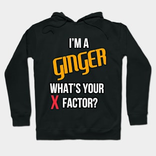 I'm A Ginger, What's Your X Factor? Hoodie